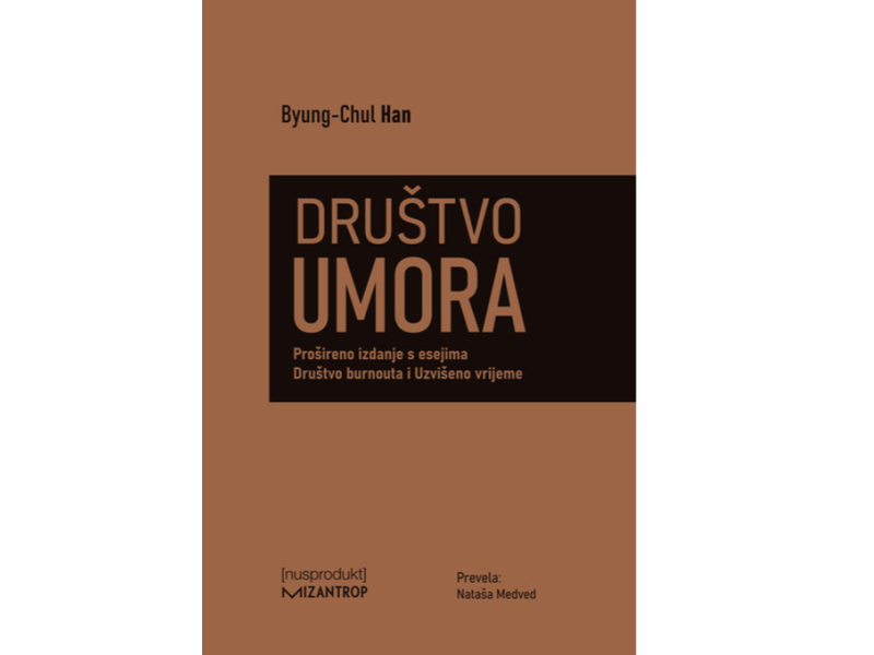 Društvo umora : prošireno izdanje s esejima Društvo burnouta i Uzvišeno vrijeme / Byung-Chul Han