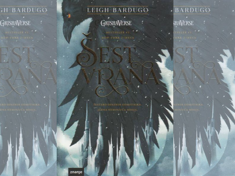 Šest vrana / Leigh Bardugo ; preveli s engleskoga Ira Wacha-Biličić i Damir Biličić