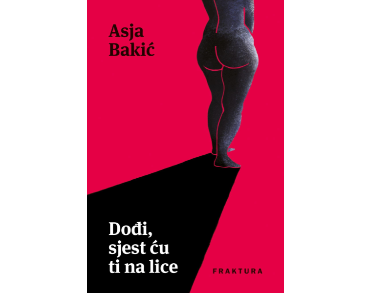 Dođi, sjest ću ti na lice / Asja Bakić