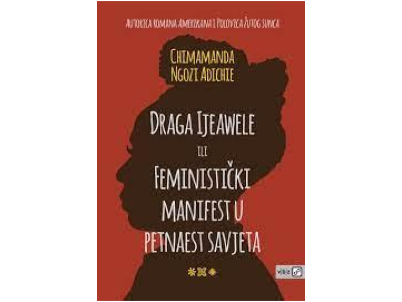 Draga Ijeawele, ili Feministički manifest u petnaest savjeta / Chimamanda Ngozi Adichie 