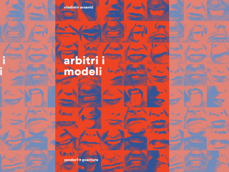 Arbitri i modeli : kritike i tekstovi 2012. - 2015. / Vladimir Arsenić