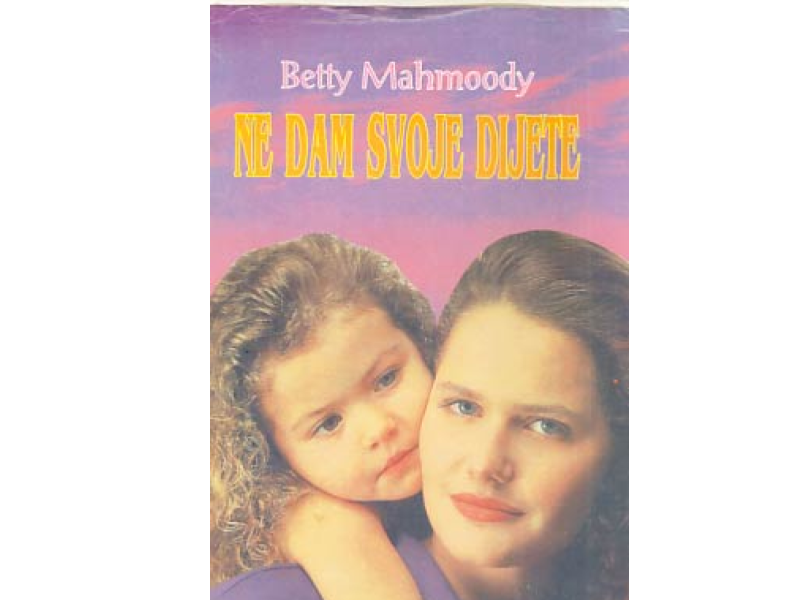 Betty Mahmoody i William Hoffer: Ne dam svoje dijete