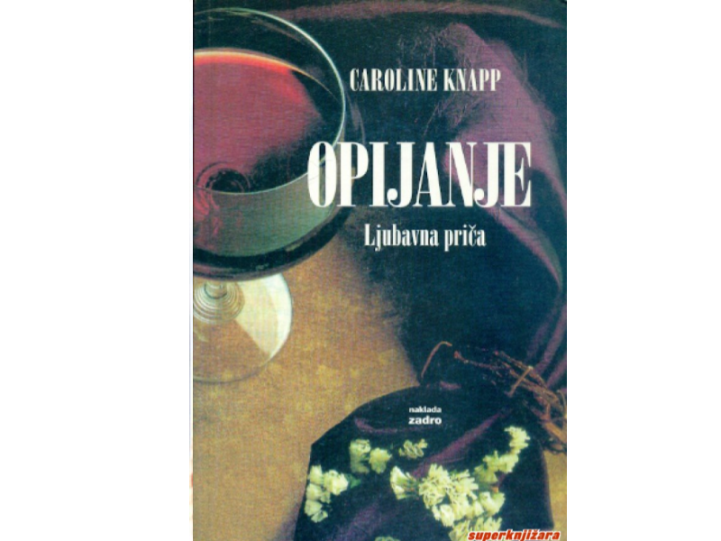 Caroline Knapp: Opijanje : ljubavna priča