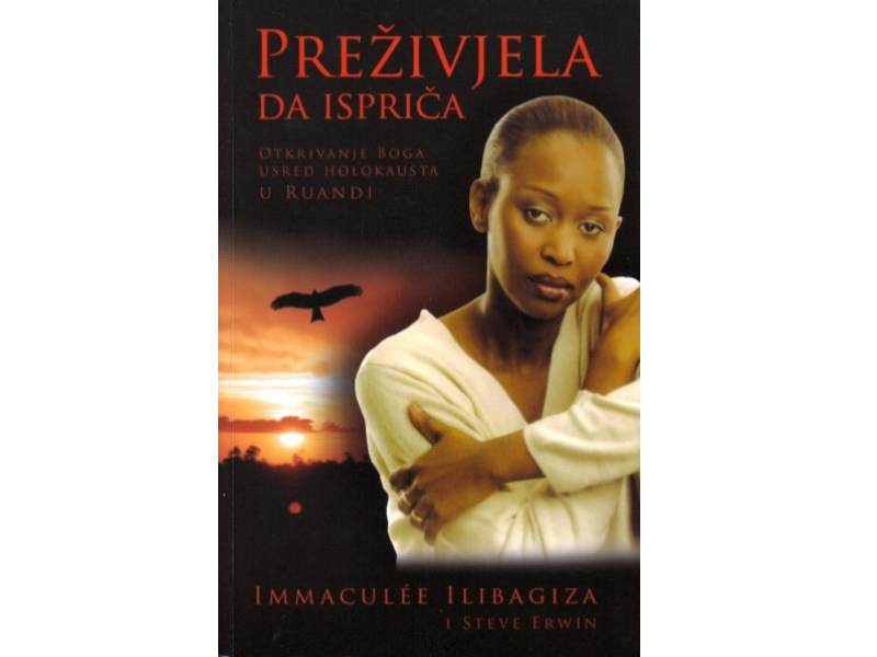 Immaculee Ilibagiza i Steve Erwin: Preživjela da ispriča : otkrivanje Boga usred holokausta u Ruandi