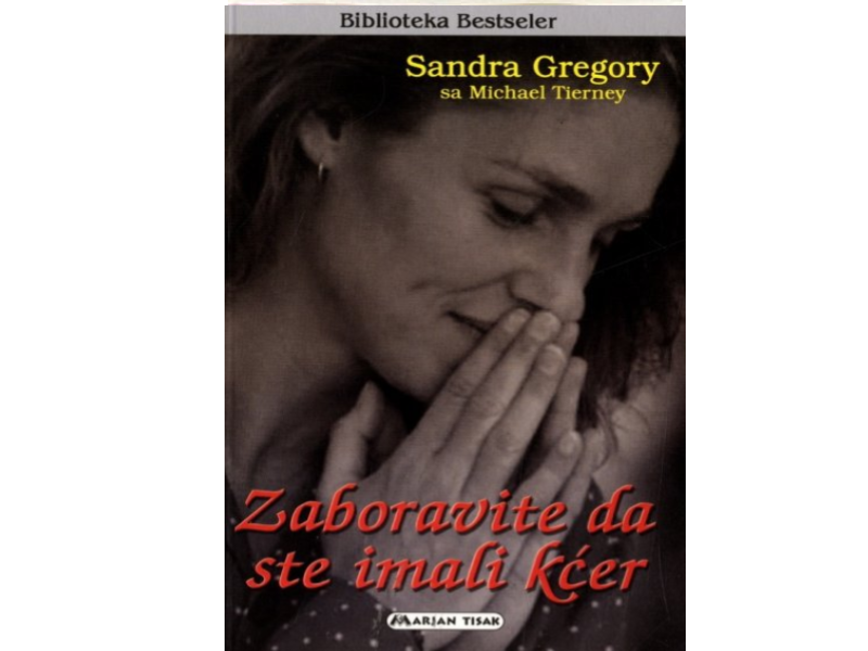 Sandra Gregory i Michael Tierney: Zaboravite da ste imali kćer : izdržavanje kazne u Bangkok Hiltonu