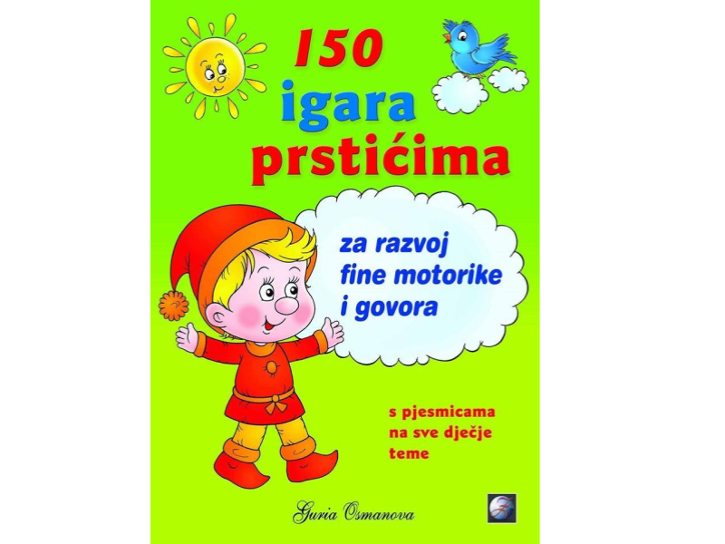 Guria Osmanova: 150 igara prstićima za razvoj fine motorike i govora : s pjesmicama na sve dječje teme