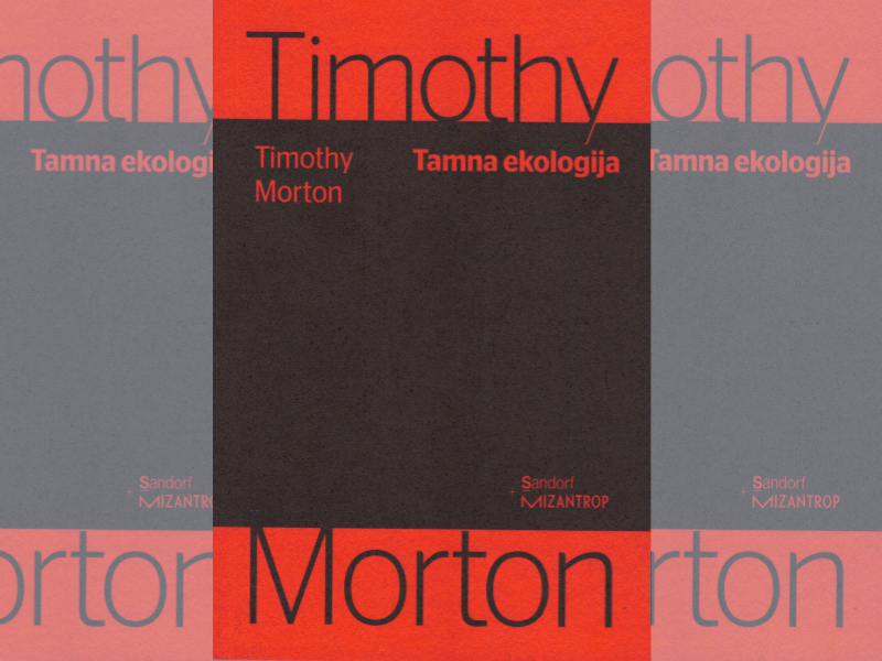 Tamna ekologija : za logiku budućeg suživota / Timothy Morton ; s engleskog prevela Iva Polak