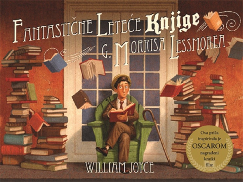 William Joyce & Joe Bluhm: Fantastične leteće knjige g. Morrisa Lessmorea