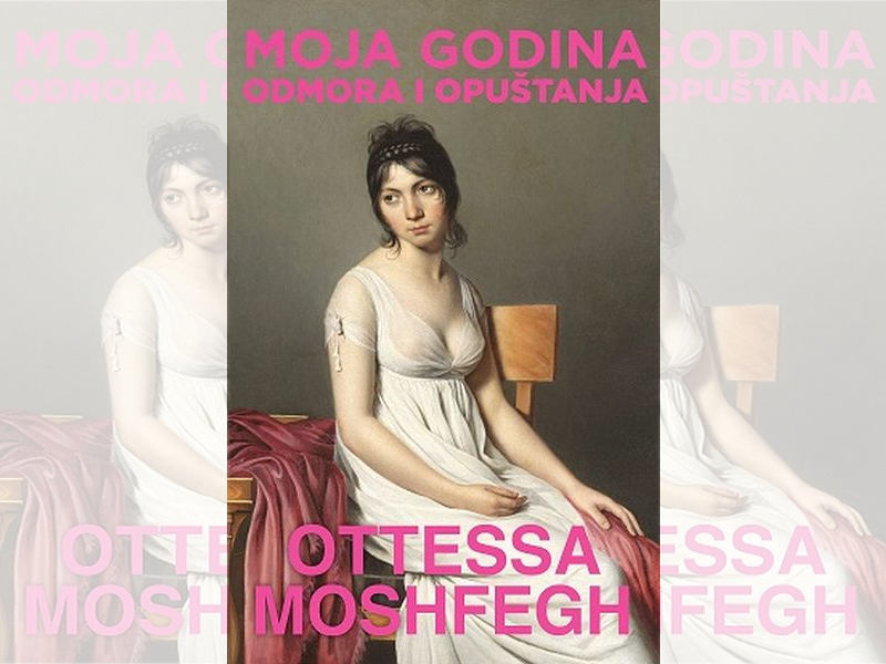 Ottessa Moshfegh: Moja godina odmora i opuštanja 