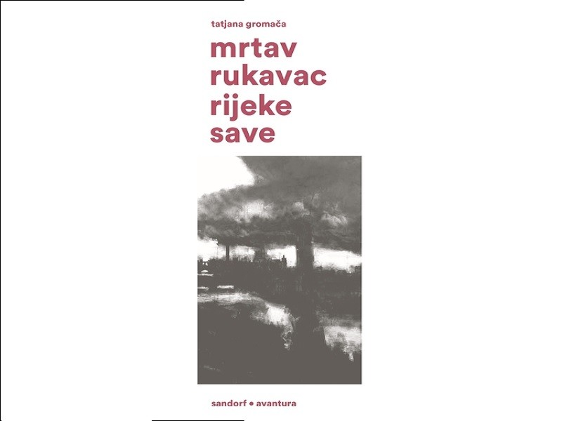 "Mrtav rukavac rijeke Save" Tatjane Gromače: punašne, visokokalorične rečenice u kojima se lako pronaći