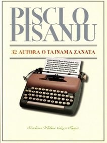 Pisci o pisanju: 32 autora o tajnama zanata